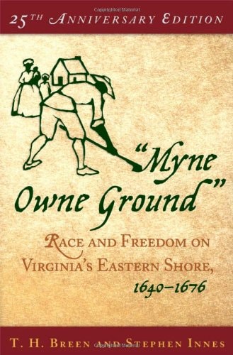Myne Owne Ground: Race and Freedom on Virginia's Eastern Shore, 1640-1676