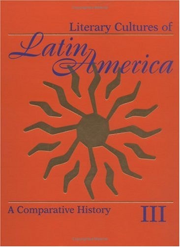 Literary Cultures of Latin America: A Comparative History, Volume II: Institutional Modes and Cultural Modalities