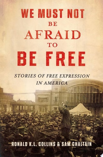 We Must Not Be Afraid to Be Free: Stories of Free Expression in America