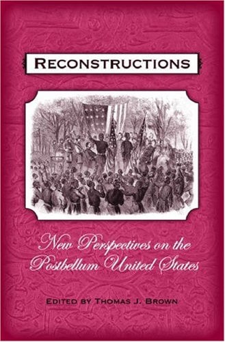 Reconstructions: New Perspectives on the Postbellum United States