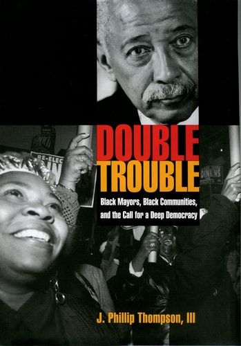 Double Trouble: Black Mayors, Black Communities, and the Call for a Deep Democracy
