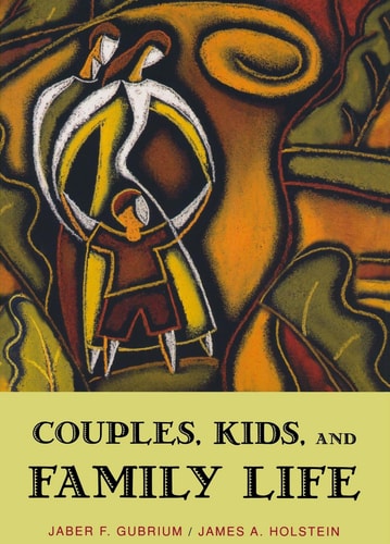 Couples, Kids, and Family Life: Social Worlds from the Inside Out