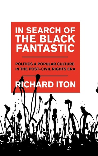 In Search of the Black Fantastic: Politics and Popular Culture in the Post-Civil Rights Era