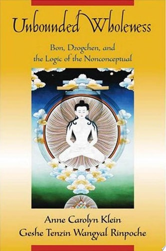 Unbounded Wholeness: Dzogchen, Bon, and the Logic of the Nonconceptual