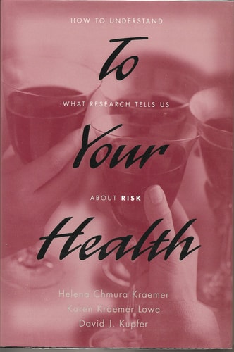 To Your Health How to Understand what Research Tells Us about Risk