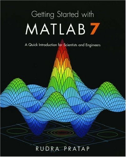 Getting Started with MATLAB 7: A Quick Introduction for Scientists and Engineers
