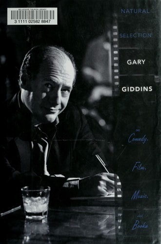 Natural Selection: Gary Giddins on Comedy, Film, Music, and Books