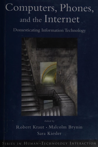 Computers, Phones, and the Internet Domesticating Information Technology