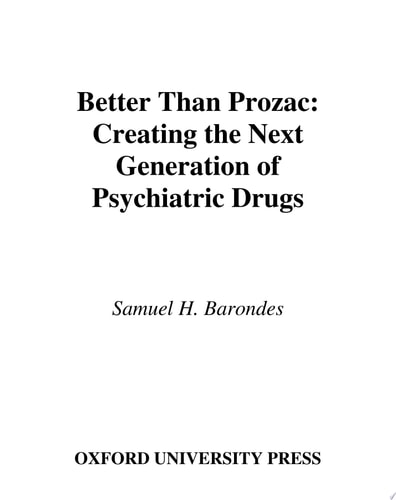 Better Than Prozac Creating the Next Generation of Psychiatric Drugs