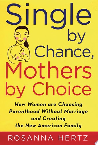 Single by Chance, Mothers by Choice: How Women are Choosing Parenthood without Marriage and Creating the New American Family