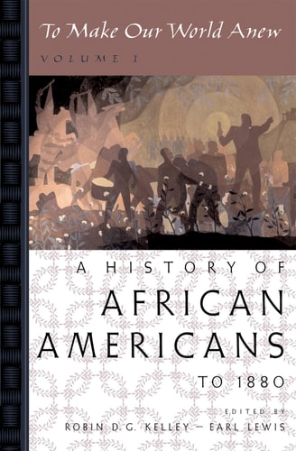 To Make Our World Anew: Volume I: A History of African Americans to 1880