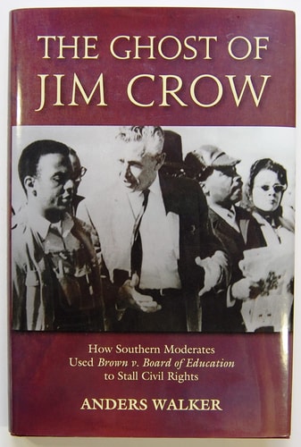 The Ghost of Jim Crow: How Southern Moderates Used Brown v. Board of Education to Stall Civil Rights