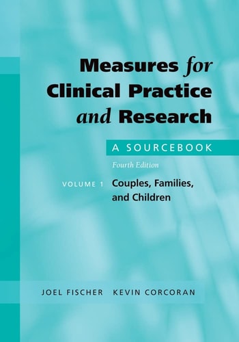 Measures for Clinical Practice and Research:A Sourcebook Volume 1: Couples, Families, and Children A Sourcebook Volume 1: Couples, Families, and Children