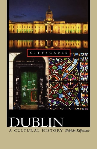 Dublin: A Cultural History (Cityscapes (Paperback))