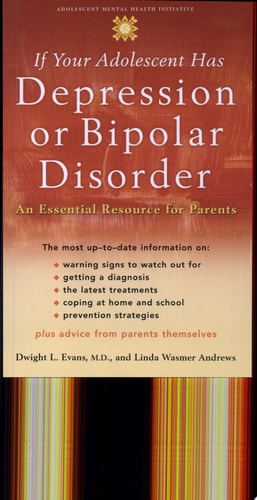 If Your Adolescent Has Depression or Bipolar Disorder: An Essential Resource for Parents