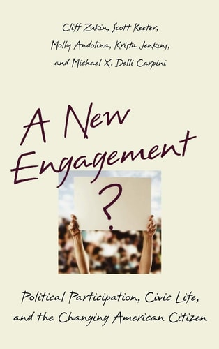 A New Engagement: Political Participation, Civic Life, and the Changing American Citizen