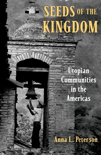 Seeds of the Kingdom Utopian Communities in the Americas