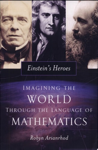 Einstein's Heroes: Imagining the World through the Language of Mathematics