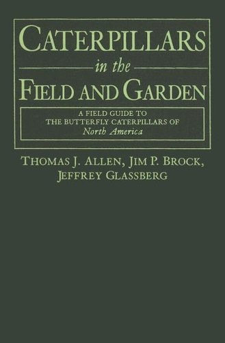 Caterpillars in the Field and Garden: A Field Guide to the Butterfly Caterpillars of North America