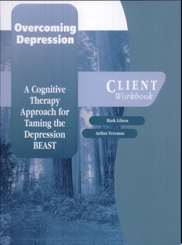 Overcoming Depression: A Cognitive Therapy Approach for Taming the Depression BEAST Client Workbook
