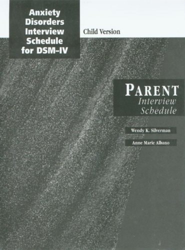 Anxiety Disorders Interview Schedule (ADIS-IV) Parent Interview Schedules