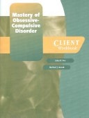 Mastery of Obsessive-Compulsive Disorder: A Cognitive-Behavioral Approach Client Kit