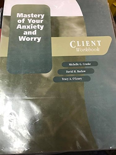 Mastery of Your Anxiety and Worry: Client Workbook