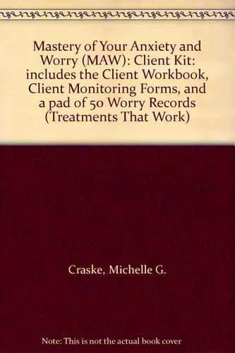 Mastery of Your Anxiety and Worry: Client Kit