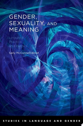Gender, Sexuality, and Meaning: Linguistic Practice and Politics