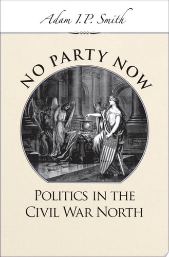 No Party Now Politics in the Civil War North