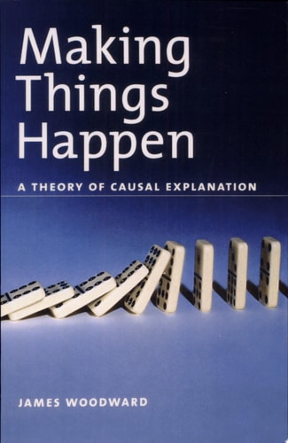 Making Things Happen: A Theory of Causal Explanation