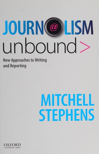 Journalism Unbound: New Approaches to Reporting and Writing
