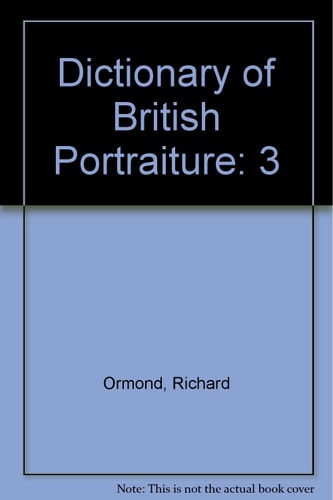Dictionary of British Portraiture: Volume 3. The Victorians: Historical Figures Born Between 1800 and 1860