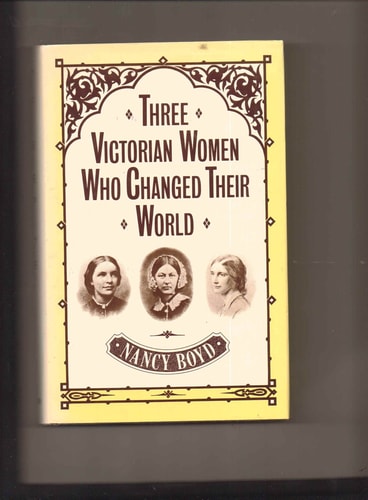 Three Victorian Women Who Changed Their World: Josephine Butler, Octavia Hill, Florence Nightingale