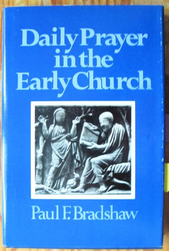 Daily Prayer in the Early Church: A Study of the Origins and Early Development of the Divine Office