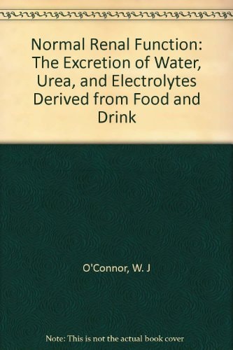 Normal Renal Function: The Excretion of Water, Urea, and Electrolytes Derived from Food and Drink