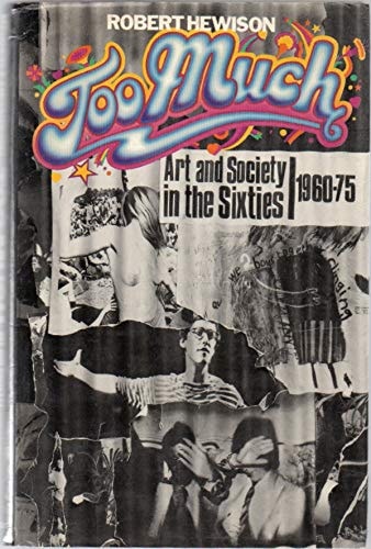 Too Much: Art and Society in the Sixties, 1960-75