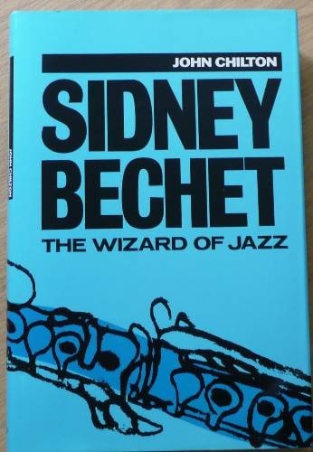 Sidney Bechet: The Wizard of Jazz