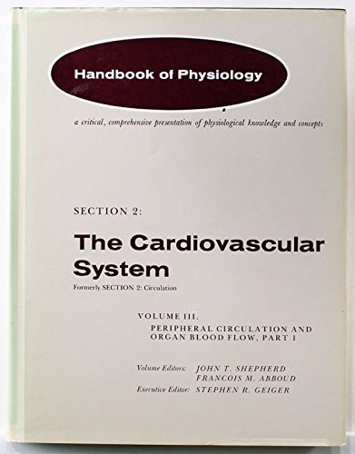 Handbook of Physiology: Section 2: The Cardiovascular System, Volume III, Parts 1 & 2: Peripheral Circulation and Organ Blood Flow