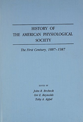 History of the American Physiological Society: The First Century, 1887-1987