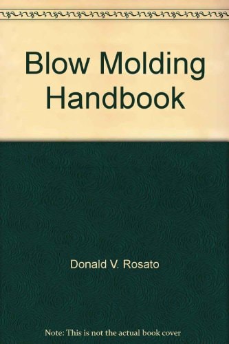 Blow Molding Handbook: Technology, Performance, Markets, Economics