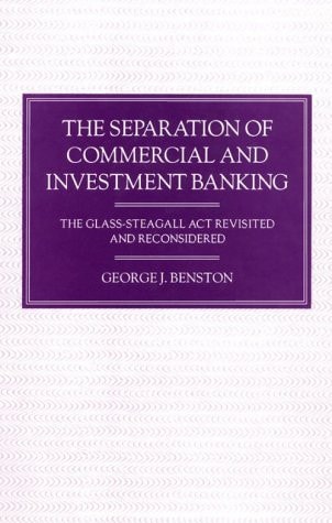 The Separation of Commercial and Investment Banking: The Glass-Steagall Act Revisited and Reconsidered
