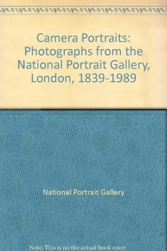 Camera Portraits: Photographs from the National Portrait Gallery, London, 1839-1989