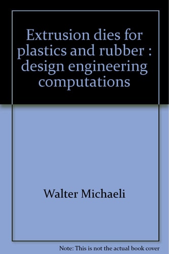 Extrusion Dies for Plastics and Rubber: Design and Engineering Computations