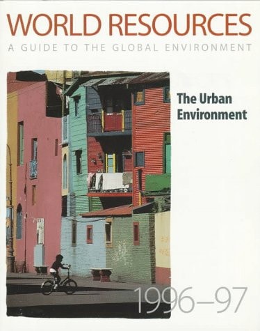 World Resources: A Guide To The Global Environment