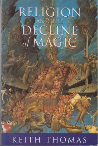 Religion and the Decline of Magic: Studies in Popular Beliefs in Sixteenth and Seventeenth Century England