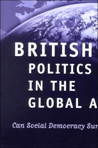 British Politics in the Global Age: Can Social Democracy Survive?