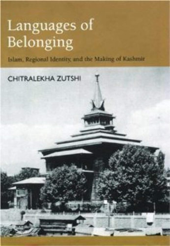 Languages of Belonging: Islam, Regional Identity, and the Making of Kashmir