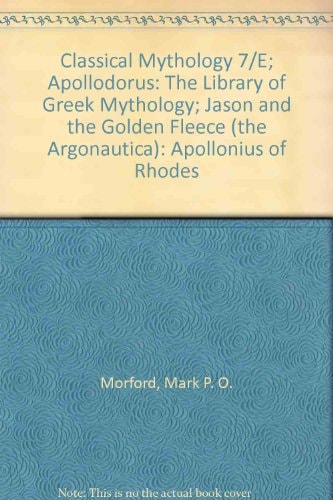 Classical Mythology 7/e; Apollodorus: The Library of Greek Mythology; Jason and the Golden Fleece (The Argonautica): Apollonius of Rhodes