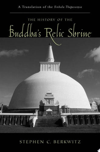 The History of the Buddha's Relic Shrine: A Translation of the Sinhala Thūpavamsa